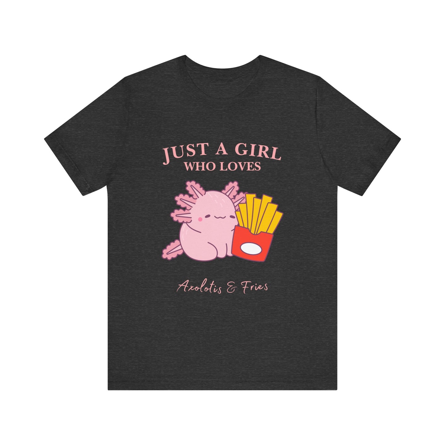 Just a Girl Who Loves Axolotls & Fries Tee, Cute Graphic Tee, Animal Lover Shirt, Fun Summer T-Shirt, Gift for Her