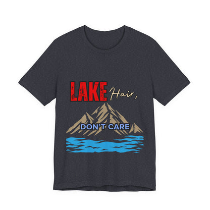 Lake Hair Don't Care Tee - Unisex T-Shirt for Nature Lovers, Outdoor Activities, Lake Trips, Gift for Him/Her, Vacation Essentials