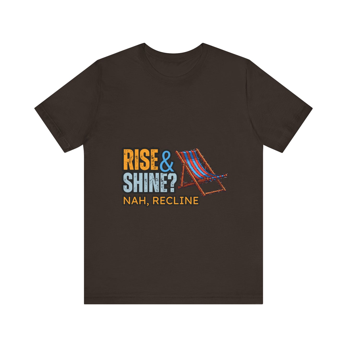 Rise & Shine? Nah, Recline! Unisex Tee - Perfect for Relaxation Vibes, Casual Wear, Gifts, Beach Days, Outdoor Fun