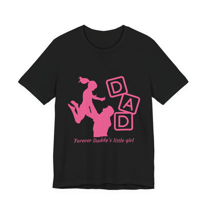 Forever Daddy's Little Girl Tee - Unisex Jersey T-Shirt for Dads, Gift for Father's Day, Cute Parent Clothing, Family Reunion, Birthday Gift