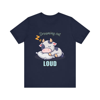Dreaming Out Loud Cow Tee - Cute Animal Shirt, Graphic T-Shirt, Gift for Cow Lovers, Funny Sleep Shirt, Relaxing Apparel