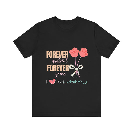Forever Grateful Mom Tee, Mother's Day Gift, Cute Mom Shirt, Floral Graphic Tee, Unisex Family Shirt