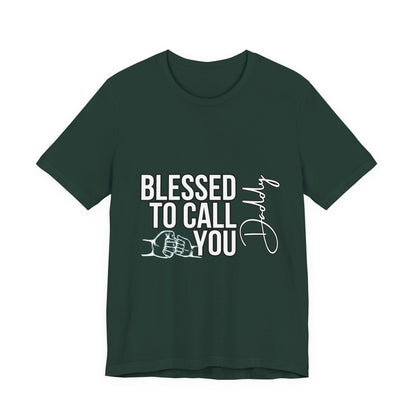 Blessed to Call You Daddy Tee, Father's Day Gift, Unisex T-Shirt, Dad Apparel, Gift for New Dads, Family Reunion Shirt