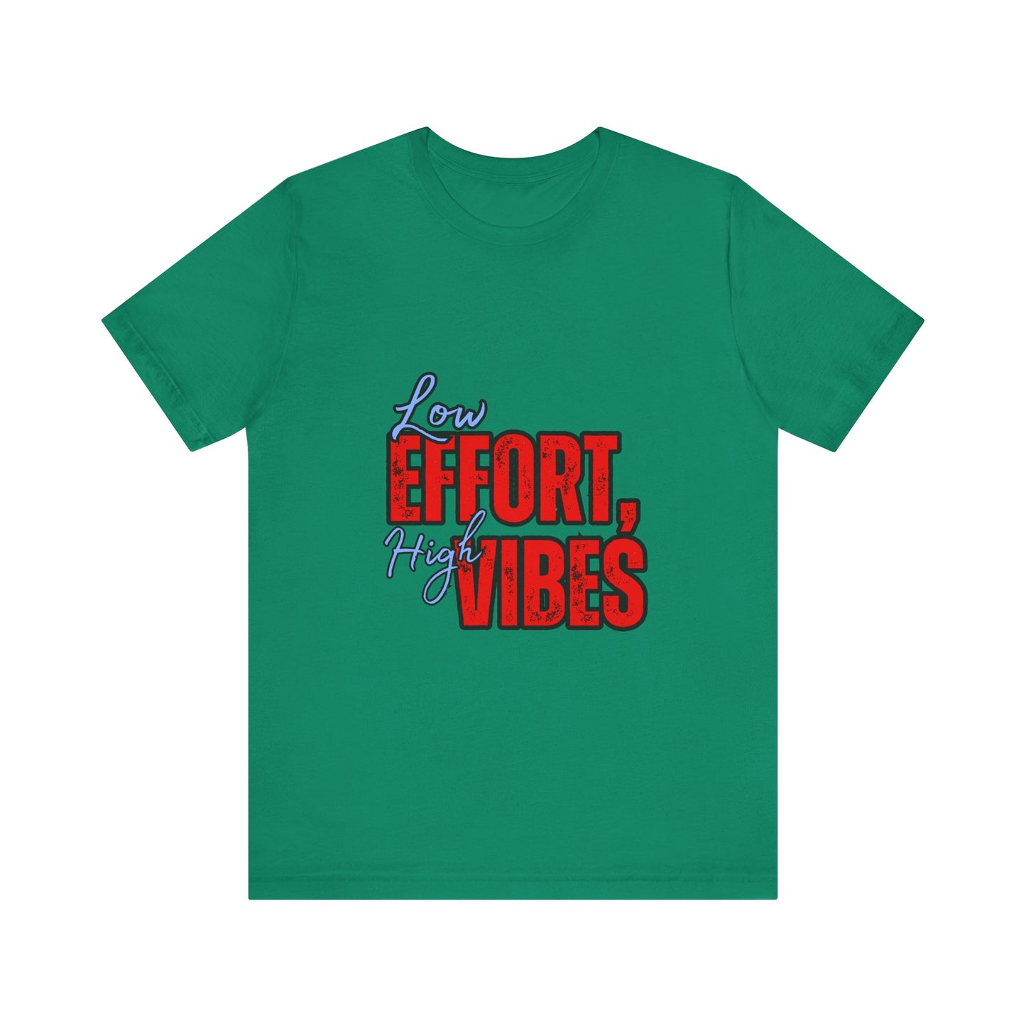 Low Effort High Vibes Tee, Casual Unisex T-Shirt, Summer Top, Gift for Friends, Motivational Apparel, Everyday Wear
