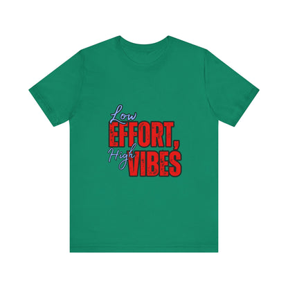 Low Effort High Vibes Tee, Casual Unisex T-Shirt, Summer Top, Gift for Friends, Motivational Apparel, Everyday Wear