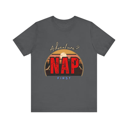 Adventure Nap Unisex Tee, Adventure Shirt, Nap First T-Shirt, Travel Tee, Gift for Nap Lovers, Casual Wear, Relaxation Tee