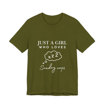 Just A Girl who loves Sunday Naps | Casual Comfort for Every Day, Graphic Tee, Summer Wear, Gift for Him or Her, Everyday Essentials, Casual Fashion