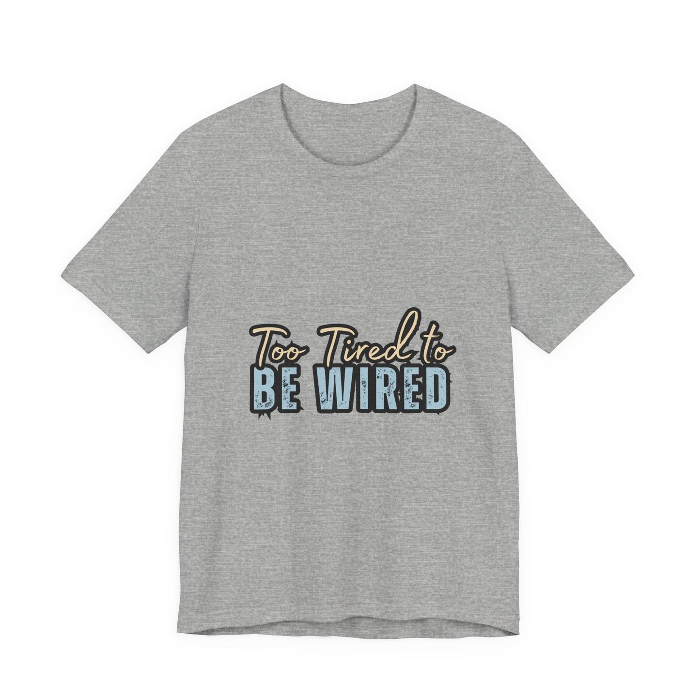 Too Tired to Be Wired Unisex Jersey Tee, Funny Shirt, Relaxed Casual Tee, Gift for Coffee Lovers, Humorous Quote T-Shirt