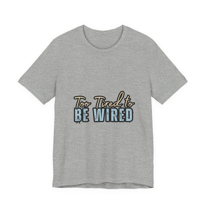 Too Tired to Be Wired Unisex Jersey Tee, Funny Shirt, Relaxed Casual Tee, Gift for Coffee Lovers, Humorous Quote T-Shirt