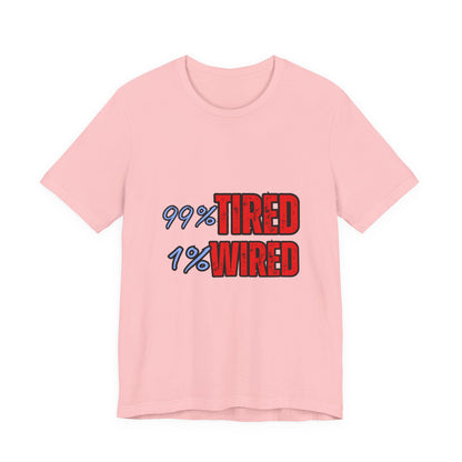 99% Tired 1% Wired Unisex Tee, Funny Comfortable Shirt for Busy Days, Perfect Gift for Coffee Lovers, Casual Wear, Trendy Graphic Tee
