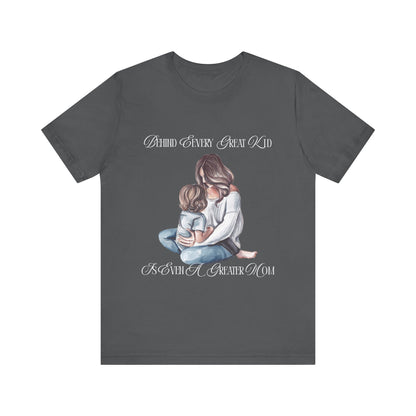 Behind Every Great Kid Unisex Tee | Perfect Gift for Moms, Inspirational Shirt, Mother's Day Tee, Family Time, Everyday Wear