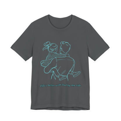 Father-Daughter Bonding Tee - 'Life's Better with Dad by My Side', Gift for Dad, Family T-Shirt, Unisex Summer Shirt, Casual Wear, [...]
