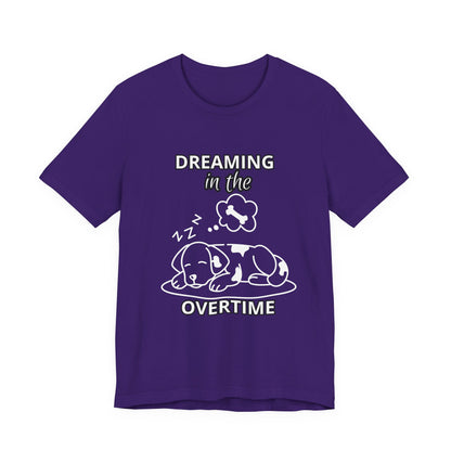 Dreaming in the Overtime Dog Tee, Funny Pet Lover Shirt, Cute Animal Graphic Tee, Gift for Dog Owners, Unisex Short Sleeve T-Shirt