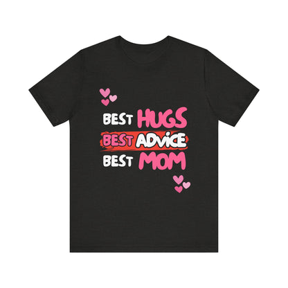 Best Mom Graphic Tee: Best Hugs, Best Advice, Mother's Day Gift, Birthday Shirt, Family Reunion, Unisex Jersey Tee