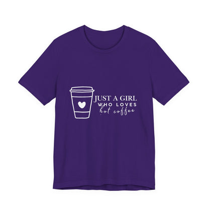 Just a Girl Who Loves Hot Coffee Tee, Unisex Coffee Lover T-Shirt, Cute Tee for Her, Gift for Coffee Enthusiasts, Inspirational Apparel