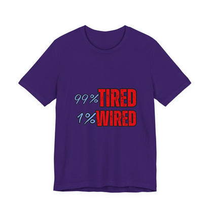 99% Tired 1% Wired Unisex Tee, Funny Comfortable Shirt for Busy Days, Perfect Gift for Coffee Lovers, Casual Wear, Trendy Graphic Tee