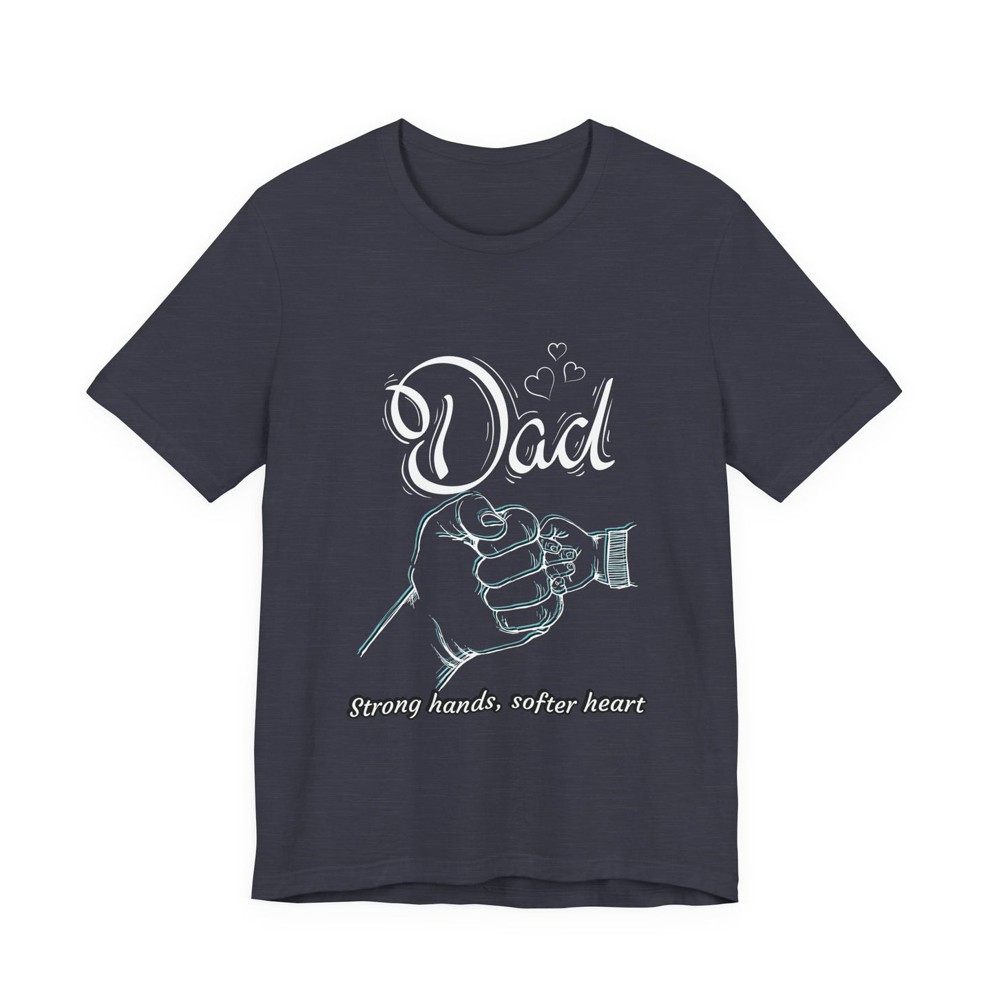 Dad Strong Hands, Softer Heart Tee | Unisex Father's Day Gift, Casual Wear, Family Reunion, Gift for Dad, Funny Dad Shirt