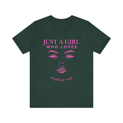 Just a Girl Who Loves Makeup T-shirt, Makeup Lover Shirt, Gift for Friends, Fashion Tee, Birthday Gift, Casual Wear