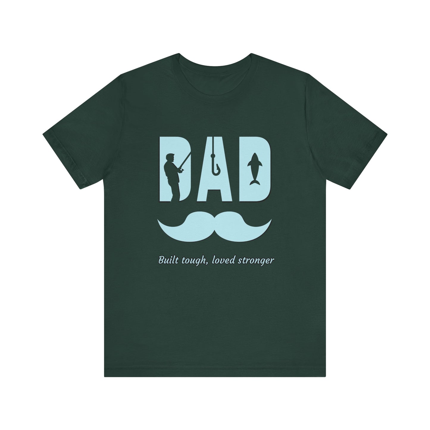 Dad Fishing Tee - Built Tough, Loved Stronger | Father's Day Gift, Unisex Short Sleeve T-Shirt, Casual Wear, Fishing Lover Gift, Dad Shirt