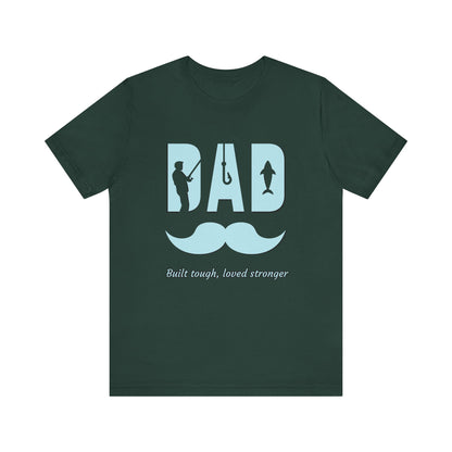 Dad Fishing Tee - Built Tough, Loved Stronger | Father's Day Gift, Unisex Short Sleeve T-Shirt, Casual Wear, Fishing Lover Gift, Dad Shirt