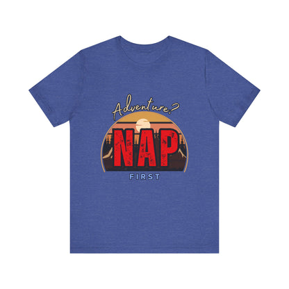 Adventure Nap Unisex Tee, Adventure Shirt, Nap First T-Shirt, Travel Tee, Gift for Nap Lovers, Casual Wear, Relaxation Tee