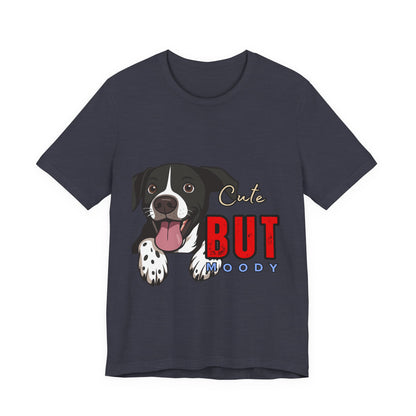 Cute But Moody Dog T-Shirt, Pet Lover Gift, Unisex Tee, Animal Fan Apparel, Dog Mom Shirt, Funny Graphic Tee