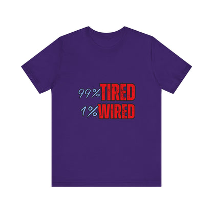 99% Tired 1% Wired Unisex Tee, Funny Comfortable Shirt for Busy Days, Perfect Gift for Coffee Lovers, Casual Wear, Trendy Graphic Tee