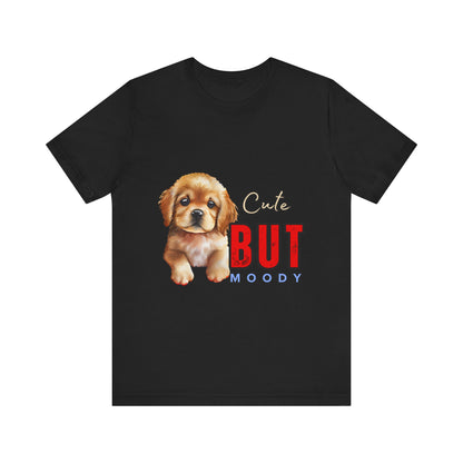 Cute But Moody Puppy T-Shirt, Dog Lover Gift, Unisex Casual Tee, Fun Pet Apparel, Birthday Gift for Animal Lovers