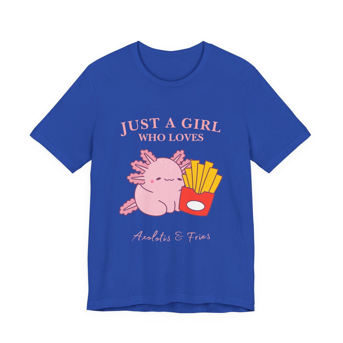 Just a Girl Who Loves Axolotls & Fries Tee, Cute Graphic Tee, Animal Lover Shirt, Fun Summer T-Shirt, Gift for Her