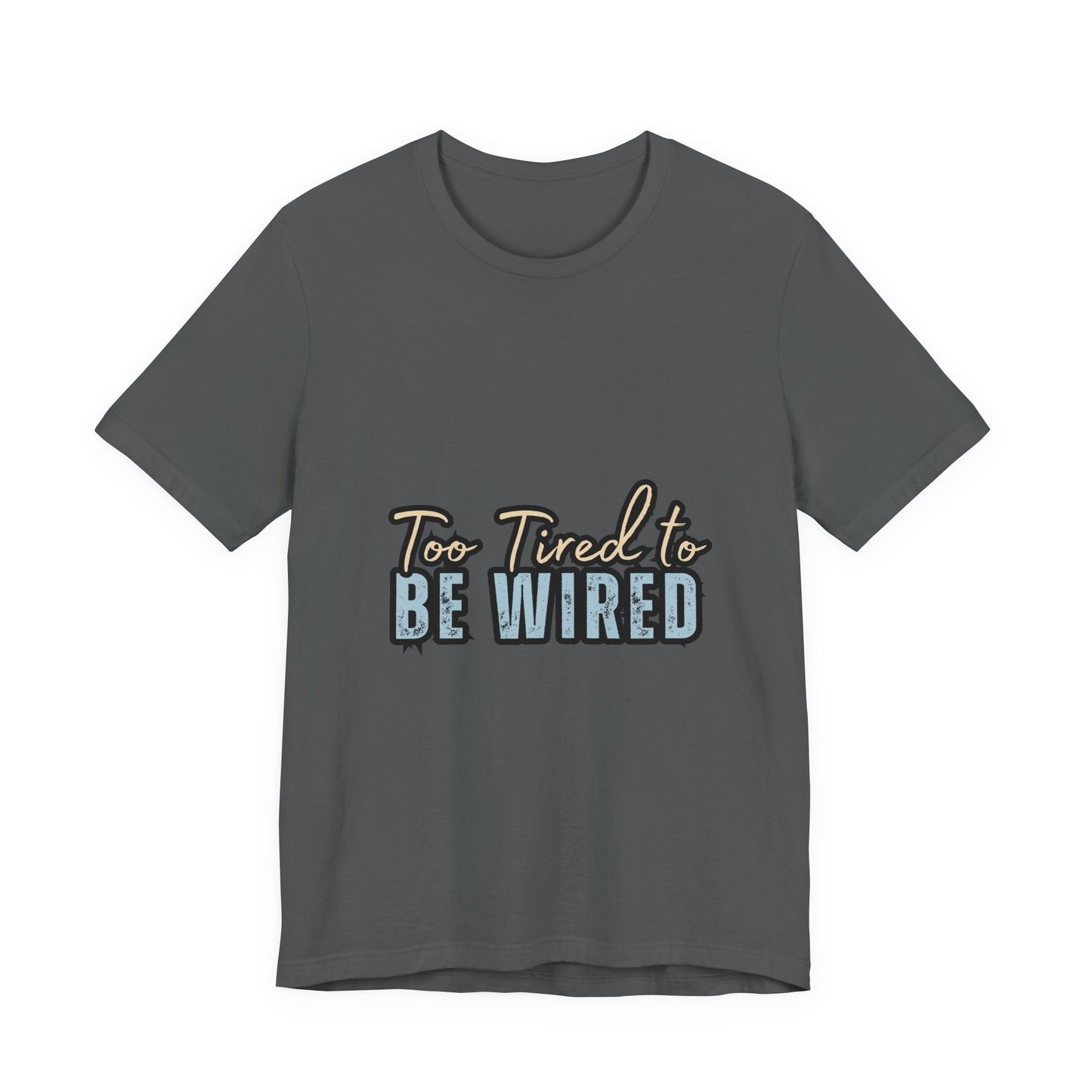 Too Tired to Be Wired Unisex Jersey Tee, Funny Shirt, Relaxed Casual Tee, Gift for Coffee Lovers, Humorous Quote T-Shirt