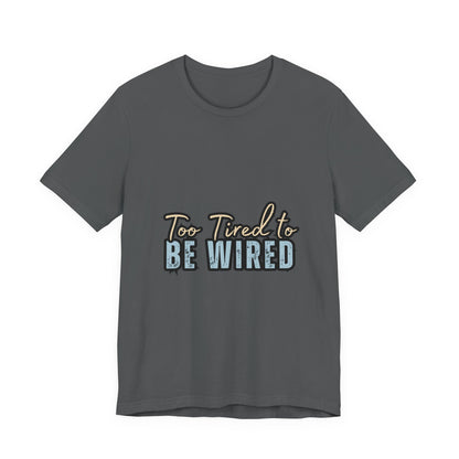 Too Tired to Be Wired Unisex Jersey Tee, Funny Shirt, Relaxed Casual Tee, Gift for Coffee Lovers, Humorous Quote T-Shirt