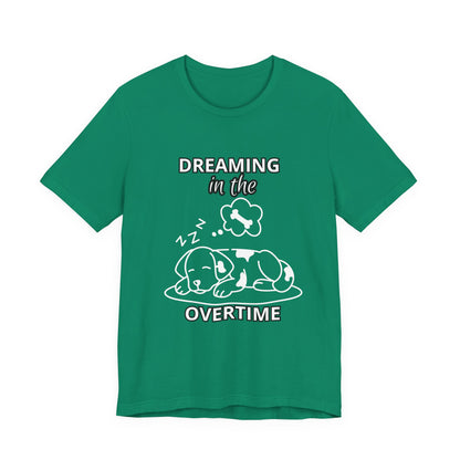 Dreaming in the Overtime Dog Tee, Funny Pet Lover Shirt, Cute Animal Graphic Tee, Gift for Dog Owners, Unisex Short Sleeve T-Shirt