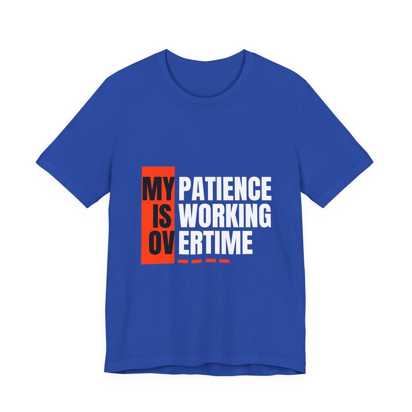 My Patience is Working Overtime, Funny Patience Graphic Tee, Humorous Unisex Shirt, Casual Wear, Gift for Him/Her, Everyday Wear, Work Motivation