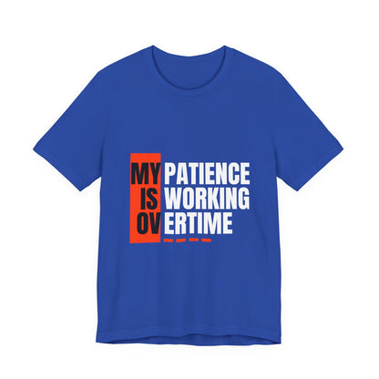My Patience is Working Overtime, Funny Patience Graphic Tee, Humorous Unisex Shirt, Casual Wear, Gift for Him/Her, Everyday Wear, Work Motivation