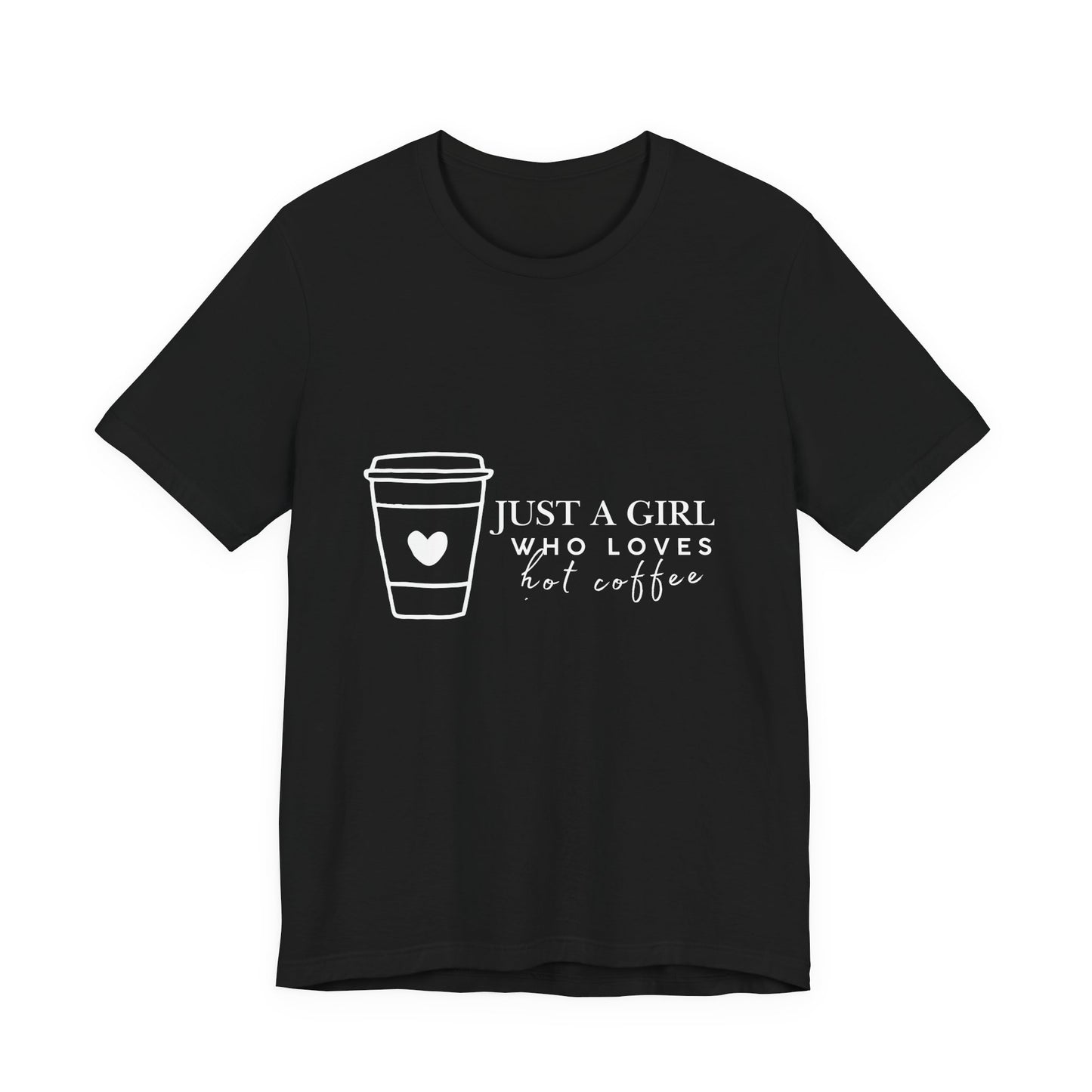 Just a Girl Who Loves Hot Coffee Tee, Unisex Coffee Lover T-Shirt, Cute Tee for Her, Gift for Coffee Enthusiasts, Inspirational Apparel
