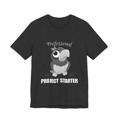 Professional Project Starter Tee, Funny Gift for Creatives, Motivational T-Shirt, Casual Wear, Unique Graphic Top
