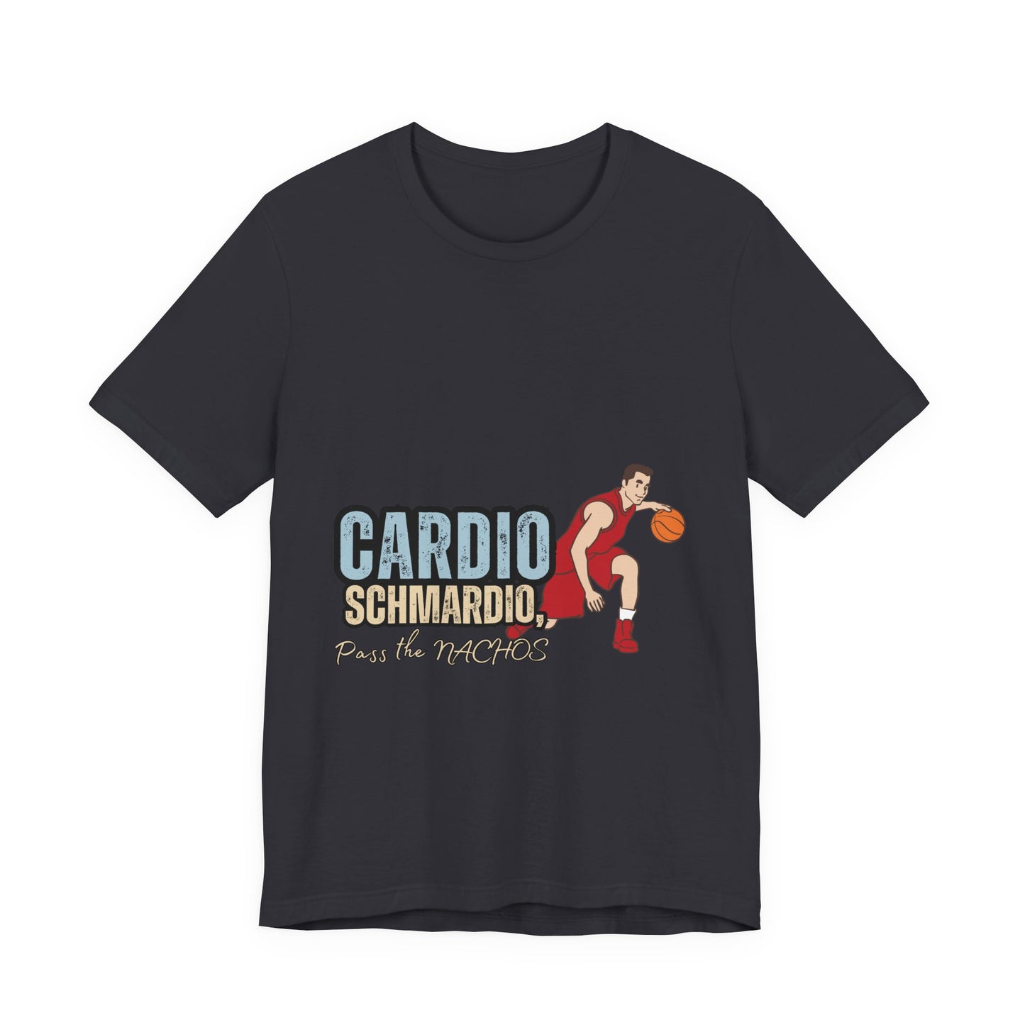 Funny Basketball Tee: "Cardio Schmardio!" Play the Nachos, Unisex Jersey Short Sleeve T-Shirt, Sports Enthusiast Gift, Gym Humor Shirt