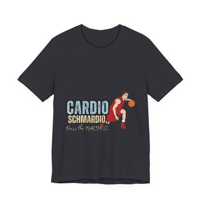 Funny Basketball Tee: "Cardio Schmardio!" Play the Nachos, Unisex Jersey Short Sleeve T-Shirt, Sports Enthusiast Gift, Gym Humor Shirt
