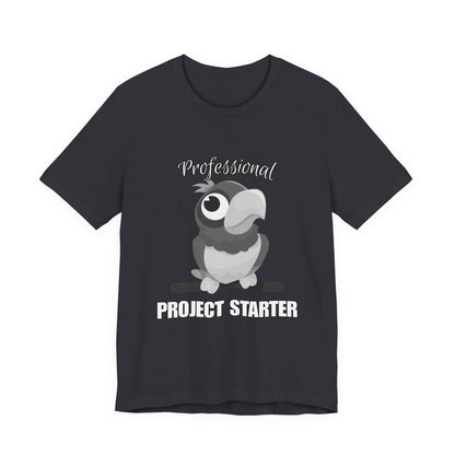 Professional Project Starter Tee, Funny Gift for Creatives, Motivational T-Shirt, Casual Wear, Unique Graphic Top