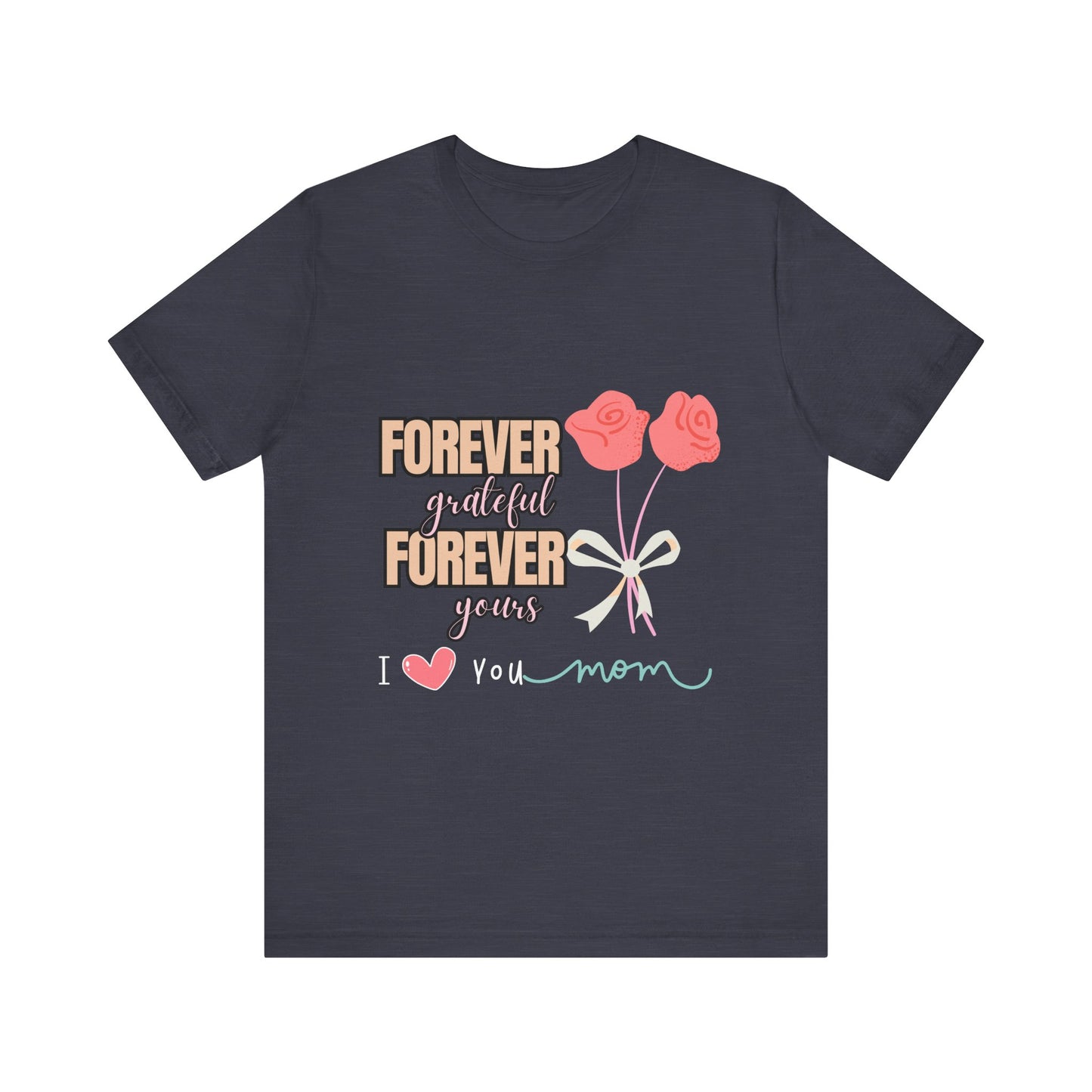 Forever Grateful Mom Tee, Mother's Day Gift, Cute Mom Shirt, Floral Graphic Tee, Unisex Family Shirt