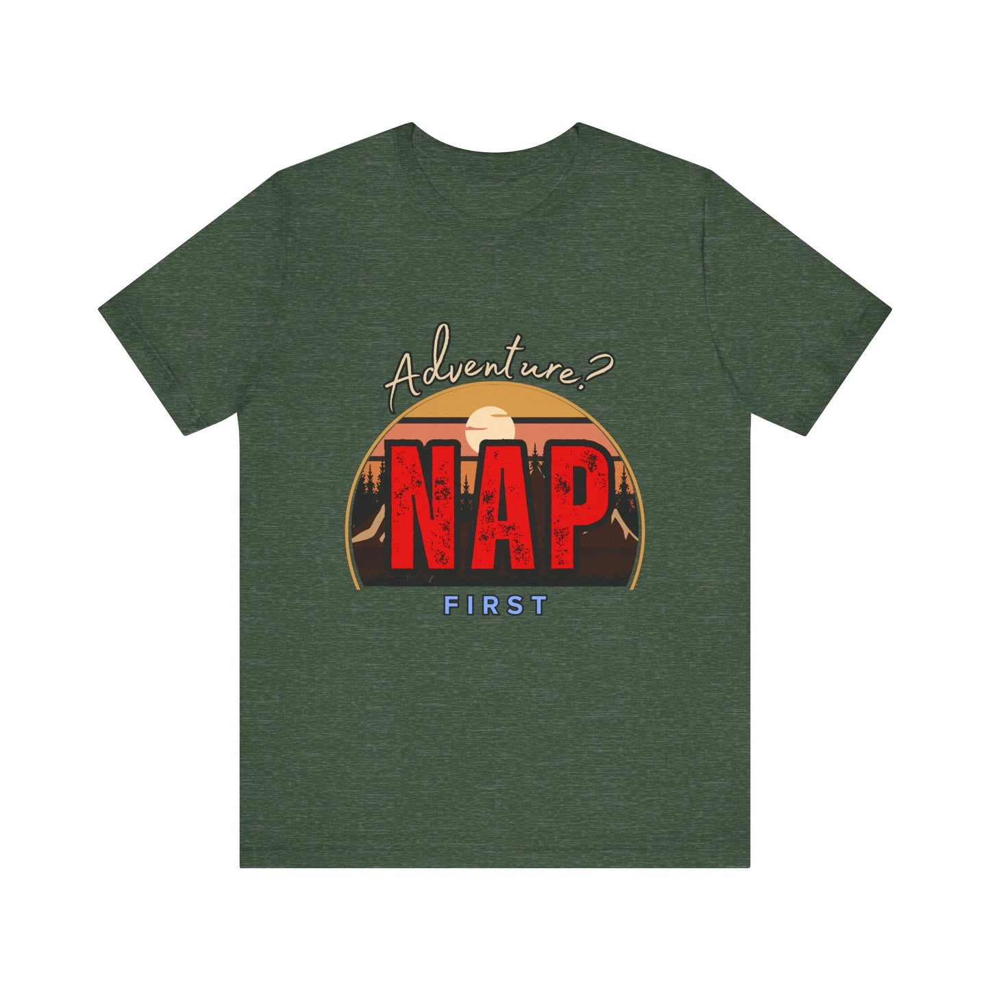 Adventure Nap Unisex Tee, Adventure Shirt, Nap First T-Shirt, Travel Tee, Gift for Nap Lovers, Casual Wear, Relaxation Tee