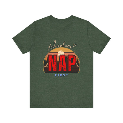 Adventure Nap Unisex Tee, Adventure Shirt, Nap First T-Shirt, Travel Tee, Gift for Nap Lovers, Casual Wear, Relaxation Tee