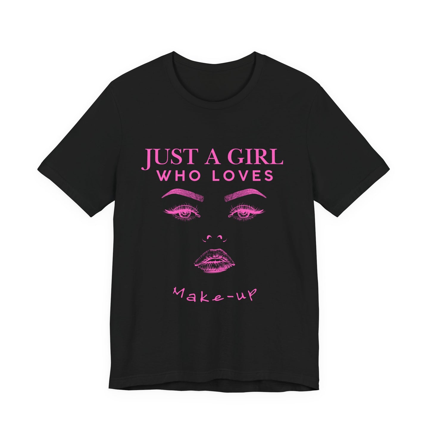 Just a Girl Who Loves Makeup T-shirt, Makeup Lover Shirt, Gift for Friends, Fashion Tee, Birthday Gift, Casual Wear