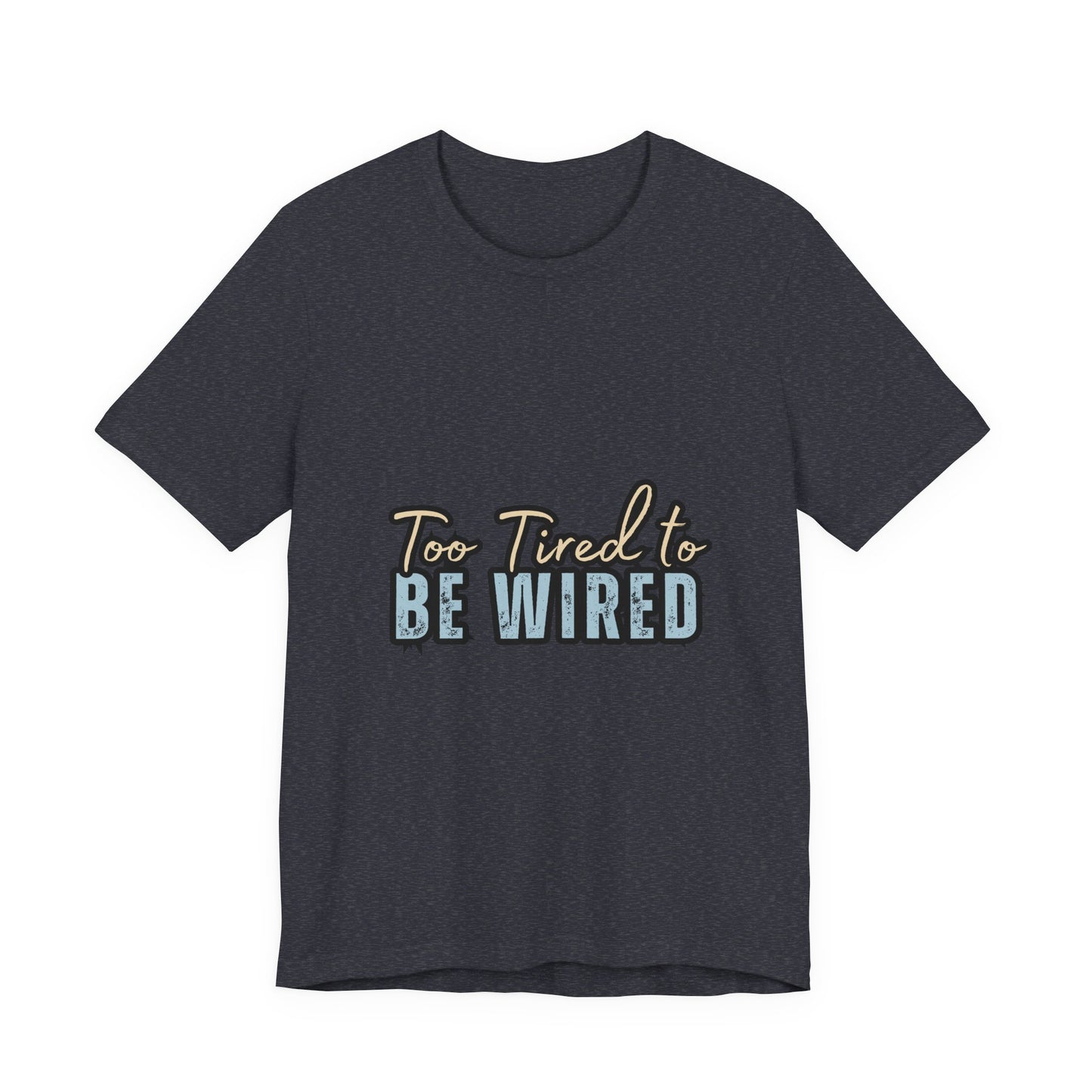 Too Tired to Be Wired Unisex Jersey Tee, Funny Shirt, Relaxed Casual Tee, Gift for Coffee Lovers, Humorous Quote T-Shirt