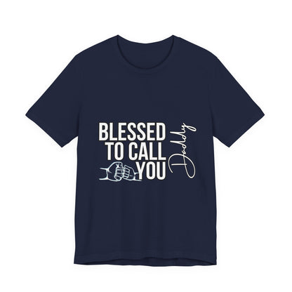 Blessed to Call You Daddy Tee, Father's Day Gift, Unisex T-Shirt, Dad Apparel, Gift for New Dads, Family Reunion Shirt