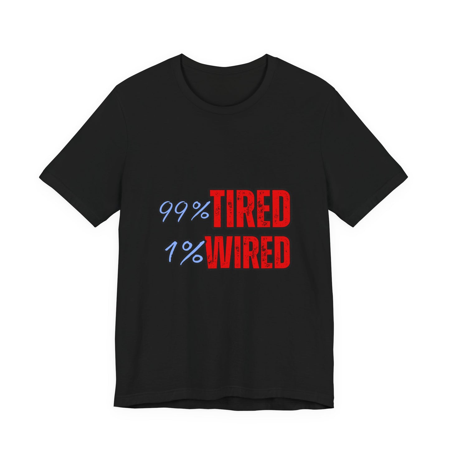 99% Tired 1% Wired Unisex Tee, Funny Comfortable Shirt for Busy Days, Perfect Gift for Coffee Lovers, Casual Wear, Trendy Graphic Tee