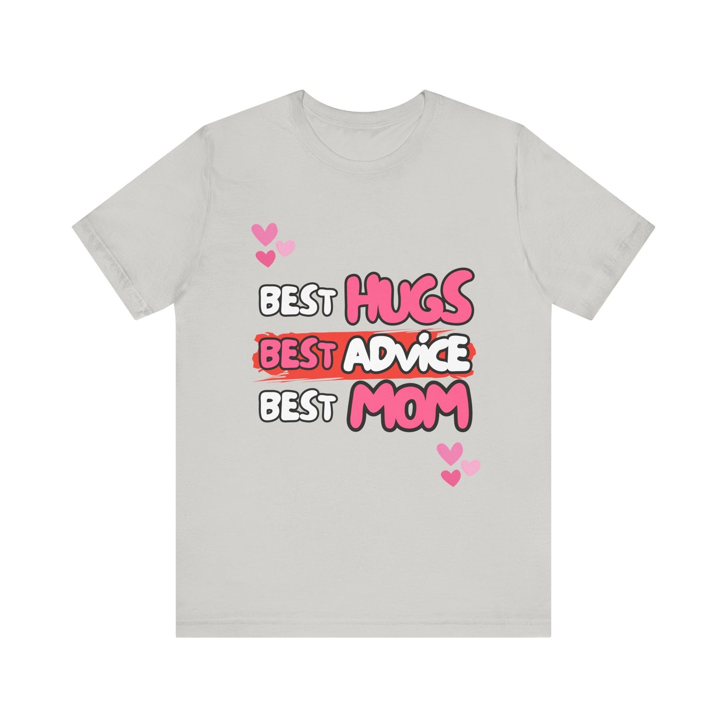 Best Mom Graphic Tee: Best Hugs, Best Advice, Mother's Day Gift, Birthday Shirt, Family Reunion, Unisex Jersey Tee