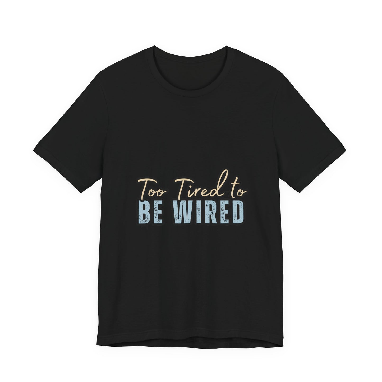 Too Tired to Be Wired Unisex Jersey Tee, Funny Shirt, Relaxed Casual Tee, Gift for Coffee Lovers, Humorous Quote T-Shirt