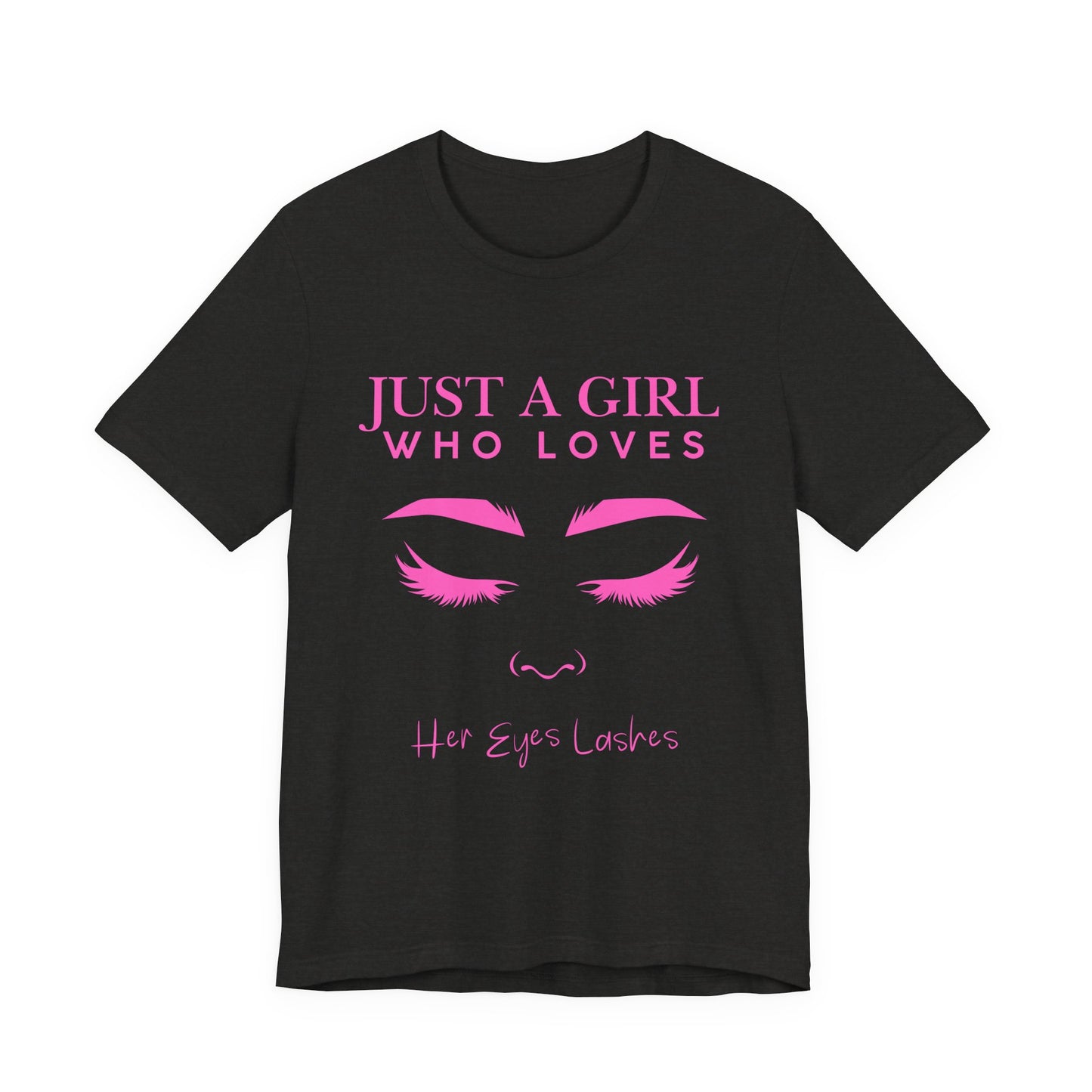 Just a Girl Who Loves Her Eyelashes Tee, Cute Graphic Shirt, Makeup Lover Gift, Beauty Enthusiast Top, Fun Fashion Tee, Birthday Gift