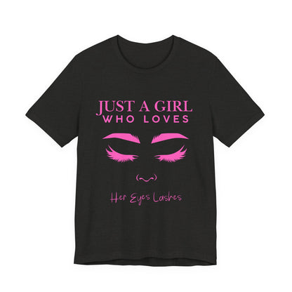 Just a Girl Who Loves Her Eyelashes Tee, Cute Graphic Shirt, Makeup Lover Gift, Beauty Enthusiast Top, Fun Fashion Tee, Birthday Gift